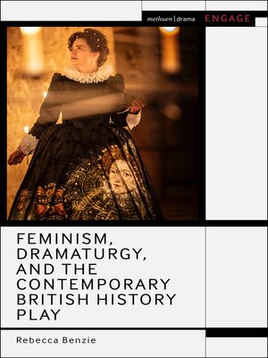 cover image of Feminism, Dramaturgy, and the Contemporary British History Play